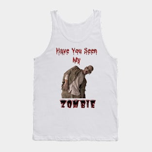 Have You Seen My Zombie Tank Top